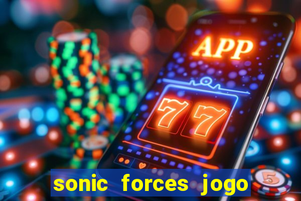 sonic forces jogo de corrida dinheiro infinito